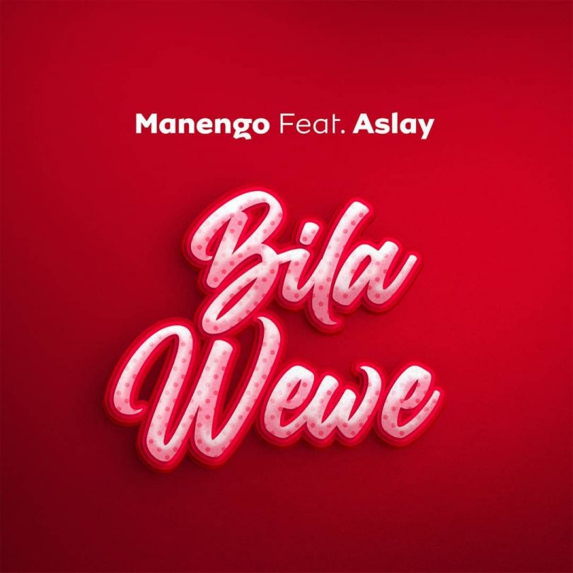 AUDIO Manengo Ft Aslay – Bila Wewe MP3 DOWNLOAD