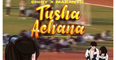 AUDIO Mabantu ft Chiby – Tushaachana MP3 DOWNLOAD