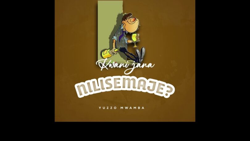 AUDIO Yuzzo Mwamba – Kwani jana nilisemaje MP3 DOWNLOAD