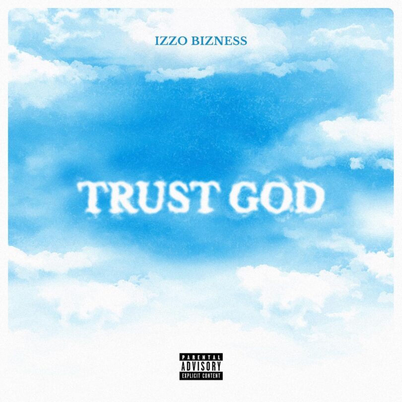 AUDIO Izzo Bizness Ft Nikki Mbishi & Linex – Trust God MP3 DOWNLOAD