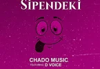 AUDIO Chado Music Ft. D Voice – SIPENDEKI MP3 DOWNLOAD