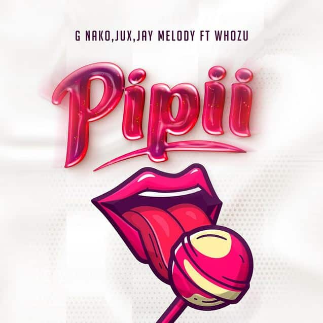 AUDIO G Nako – Pipii Ft Jux X Jay Melody & Whozu MP3 DOWNLOAD