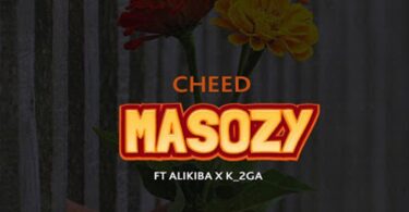 AUDIO Cheed Ft Alikiba & K2ga – Masozy MP3 DOWNLOAD