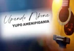 AUDIO Upendo Nkone – Yupo Amenipigania MP3 DOWNLOAD