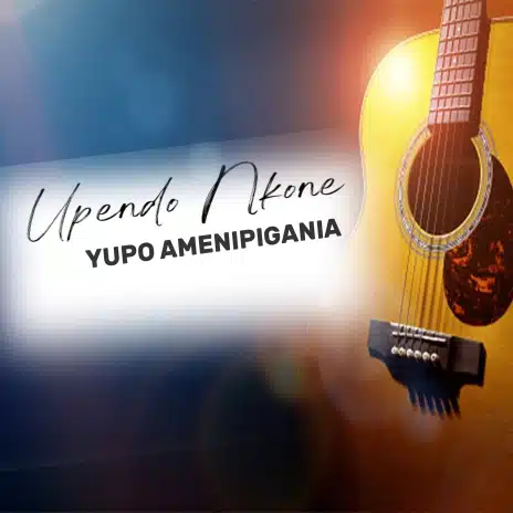 AUDIO Upendo Nkone – Yupo Amenipigania MP3 DOWNLOAD