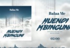 AUDIO Balaa mc – HUENDI MBINGUNI MP3 DOWNLOAD