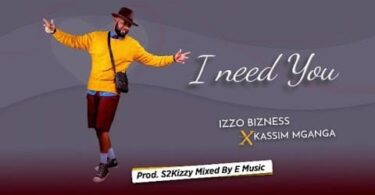 AUDIO Izzo Bizness Ft Kassim Mganga – I Need You MP3 DOWNLOAD