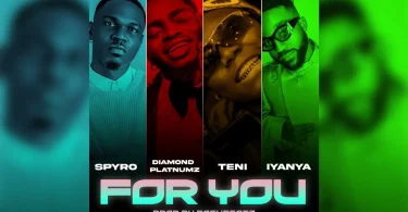 AUDIO Spyro – For You Ft Diamond Platnumz X Teni & Iyanya MP3 DOWNLOAD