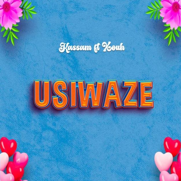 AUDIO Kassam Ft Xouh – Usiwaze DOWNLOAD