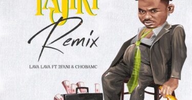 AUDIO Lava Lava Ft 2Fani & Chobamc – Tajiri Remix DOWNLOAD