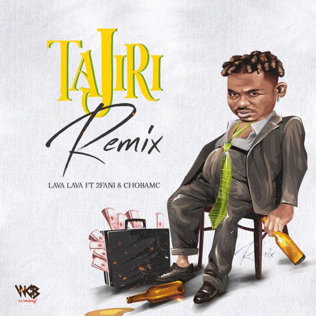 AUDIO Lava Lava Ft 2Fani & Chobamc – Tajiri Remix DOWNLOAD