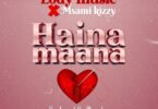 AUDIO Lody Music Ft Msami Kizzy – Haina Maana DOWNLOAD