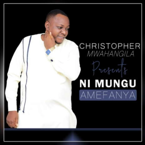 AUDIO Christopher Mwahangila - Ni Mungu Amefanya DOWNLOAD