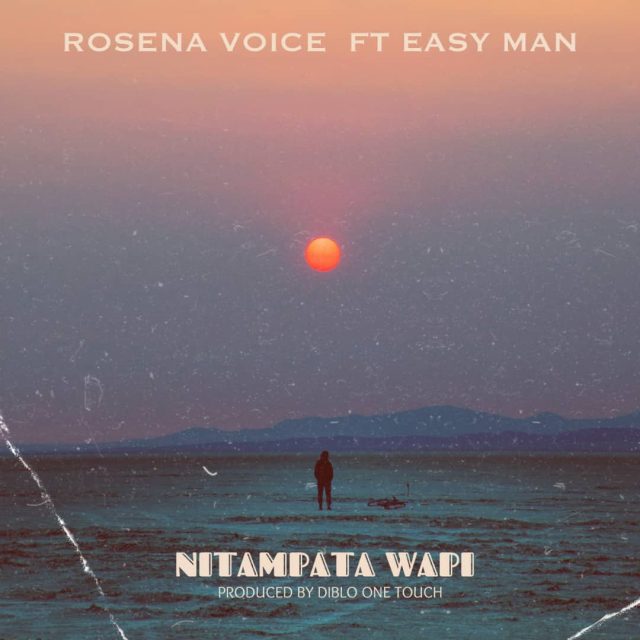 AUDIO Rosena Voice Ft Easy Man – Nitampata wapi DOWNLOOAD