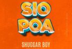 AUDIO ShuggaBoy – Sio Poa DOWNLOAD