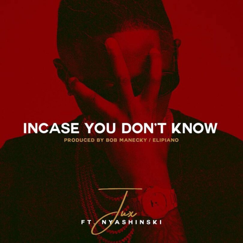 AUDIO Jux Ft Nyashinski – Incase You Dont Know DOWNLOAD