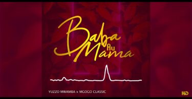 AUDIO Mgogo Classic Ft Yuzzo Mwamba - Baba Au Mama DOWNLOAD