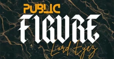 AUDIO Lord Eyez – Public Figure DOWNLOAD