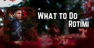 AUDIO Rotimi - What To Do DOWNLOAD