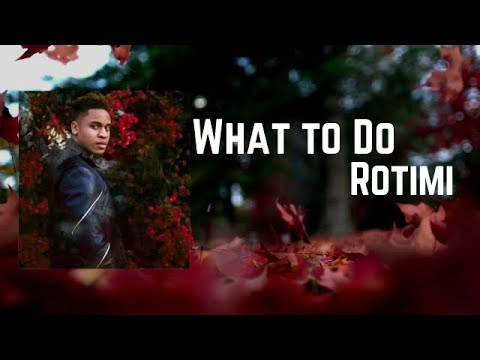 AUDIO Rotimi - What To Do DOWNLOAD