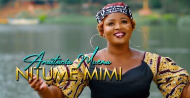 VIDEO Anastacia Muema - Nitume Mimi DOWNLOAD