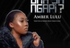 AUDIO Amber Lulu – Unashingapi DOWNLOAD