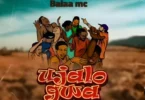 AUDIO Balaa Mc – Hujalogwa DOWNLOAD