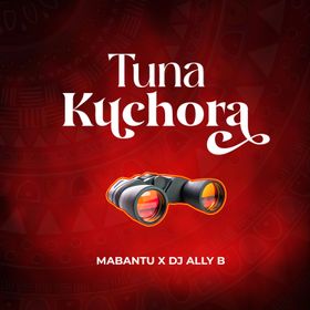 AUDIO Mabantu Ft Dj ALLY B – Tunakuchora DOWNLOAD