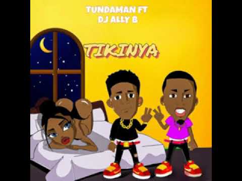 AUDIO Tunda Man Ft Dj ally B – Tikinya DOWNLOAD