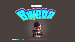 AUDIO Matirio – Bwena DOWNLOAD