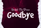 AUDIO Barakah The Prince – Goodbye DOWNLOAD