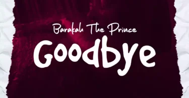 AUDIO Barakah The Prince – Goodbye DOWNLOAD