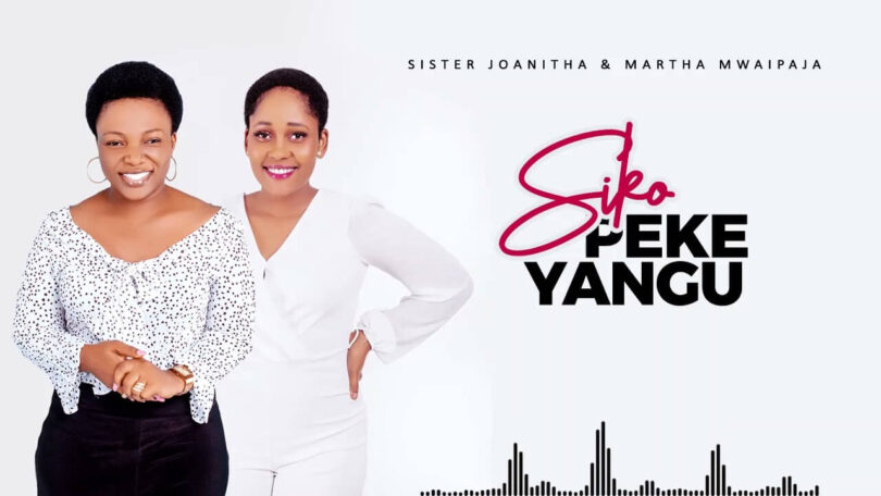 AUDIO Sister Joan Ft. Martha Mwaipaja – SIKO PEKE ANGU DOWNLOAD