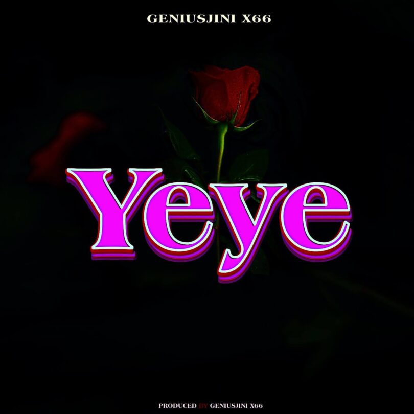 AUDIO Geniusjini x66 – Yeye DOWNLOAD