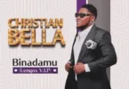 AUDIO Christian Bella – Binadamu DOWNLOAD