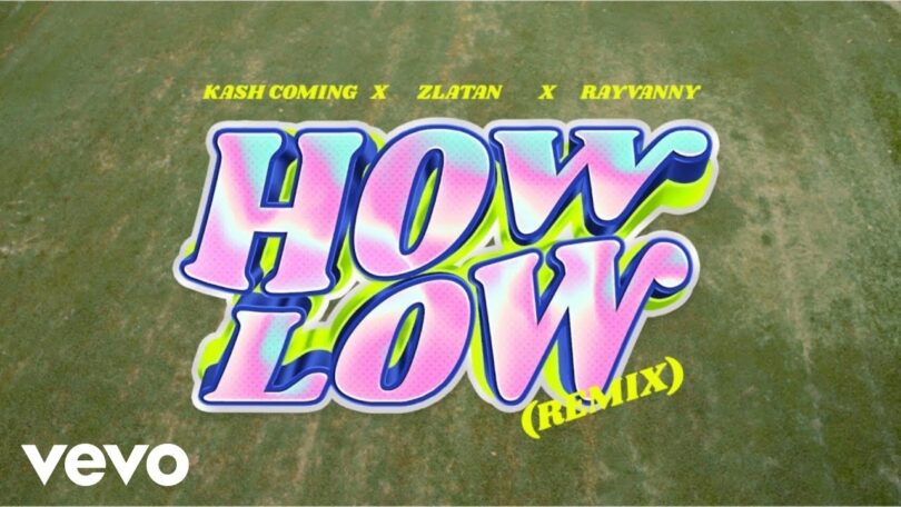 VIDEO Kashcoming Ft Rayvanny & Zlatan – How Low (Remix) DOWNLOAD