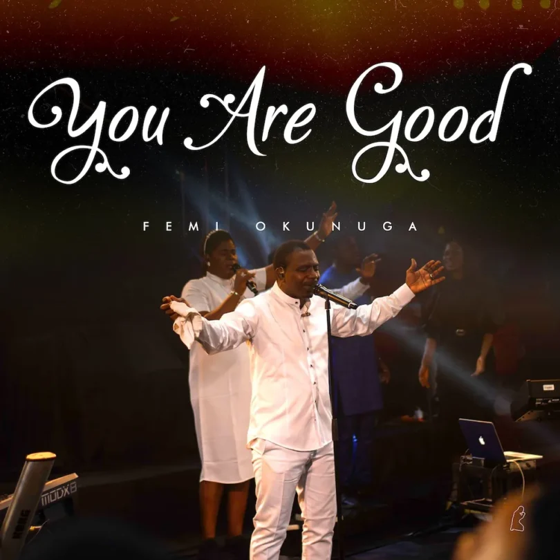 AUDIO Femi Okunuga - You Are Good DOWNLOAD