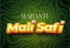 AUDIO Mabantu – Mali Safi DOWNLOAD