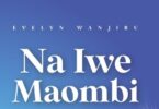 AUDIO Evelyn Wanjiru – Na Iwe Maombi DOWNLOAD