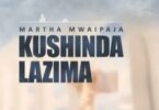 AUDIO Martha Mwaipaja – Kushinda Lazima DOWNLOAD