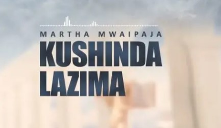 AUDIO Martha Mwaipaja – Kushinda Lazima DOWNLOAD