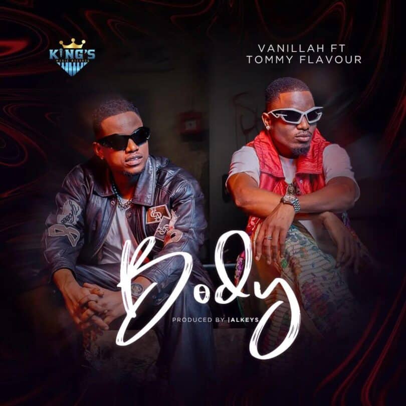 AUDIO Vanillah Ft Tommy Flavour – Body DOWNLOAD