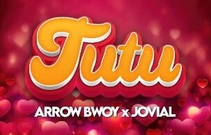 AUDIO Arrow Bwoy Ft Jovial – TuTu DOWNLOAD