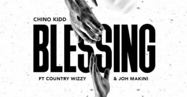 AUDIO Chino Kidd Ft Country Wizzy & Joh Makini – Blessing DOWNLOAD