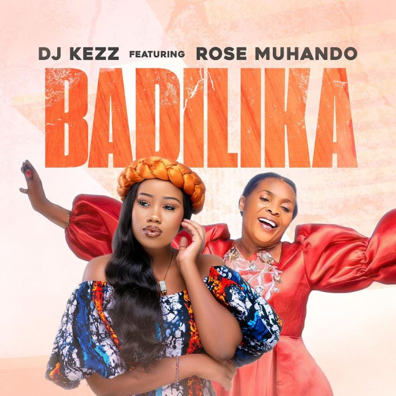 AUDIO Dj Kezz Ft Rose Muhando – Badilika DOWNLOAD