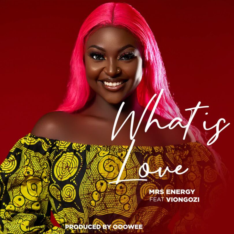 AUDIO Mrs Energy Ft VIongozi Generation - What Is Love DOWNLOAD