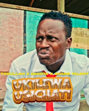 VIDEO Txdullah Ft Dakota & ChardTalent – Ukilewa Usichati DOWNLOAD