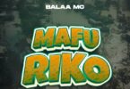 AUDIO Balaa MC – Mafuriko DOWNLOAD