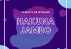 AUDIO Essence of Worship – Hakuna Jambo DOWNLOAD