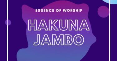 AUDIO Essence of Worship – Hakuna Jambo DOWNLOAD